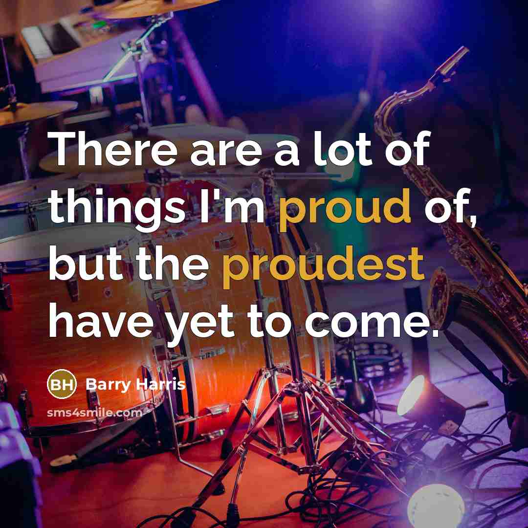 “There are a lot of things I'm proud of, but…” quote by Barry Harris