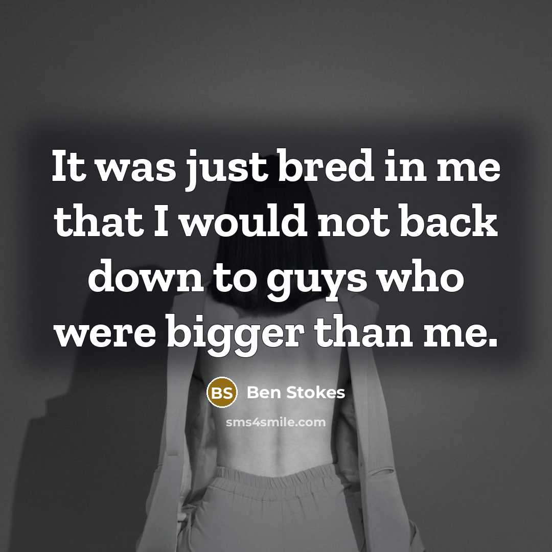 “It was just bred in me that I would not…” quote by Ben Stokes