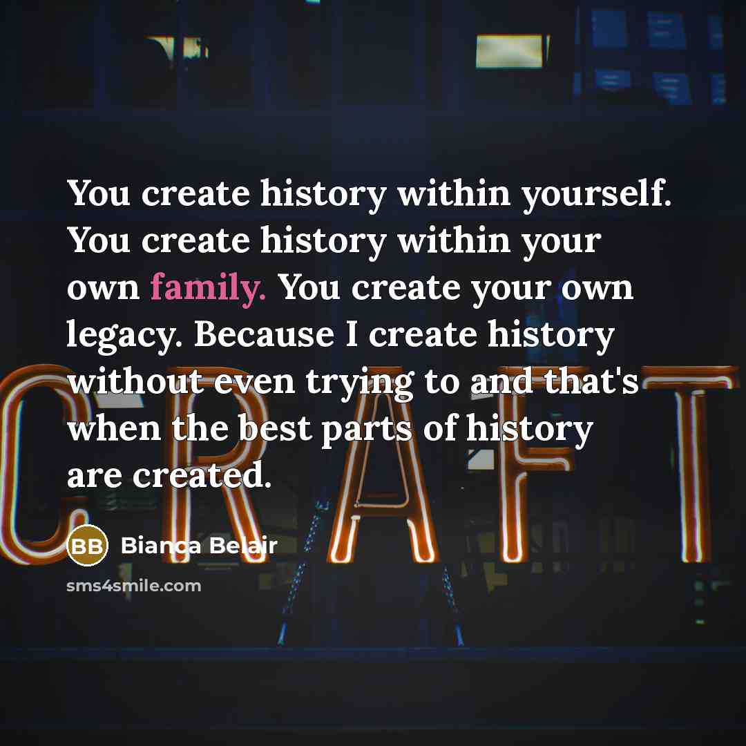 “You create history within yourself. You create history within your…” quote by Bianca Belair