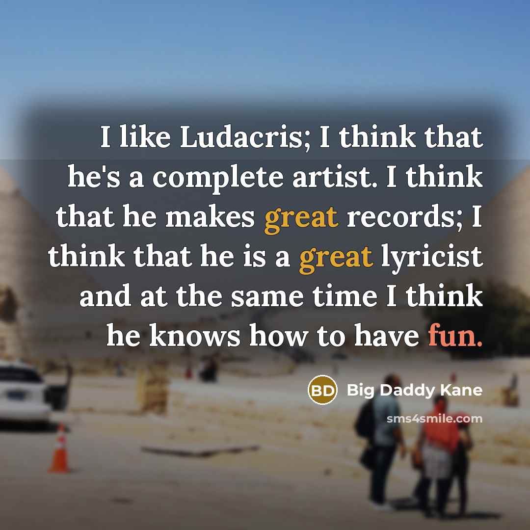 “I like Ludacris; I think that he's a complete artist.…” quote by Big Daddy Kane