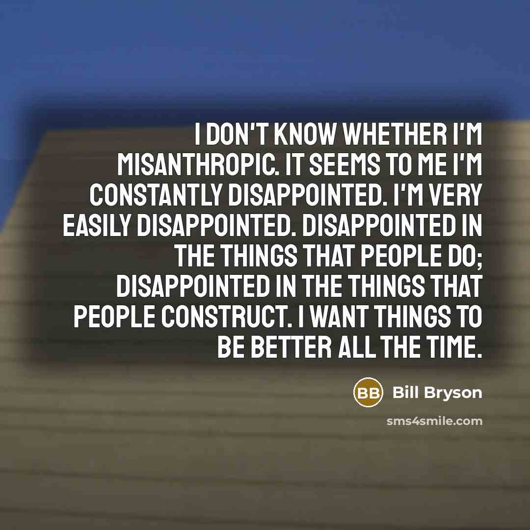 “I don't know whether I'm misanthropic. It seems to me…” quote by Bill Bryson
