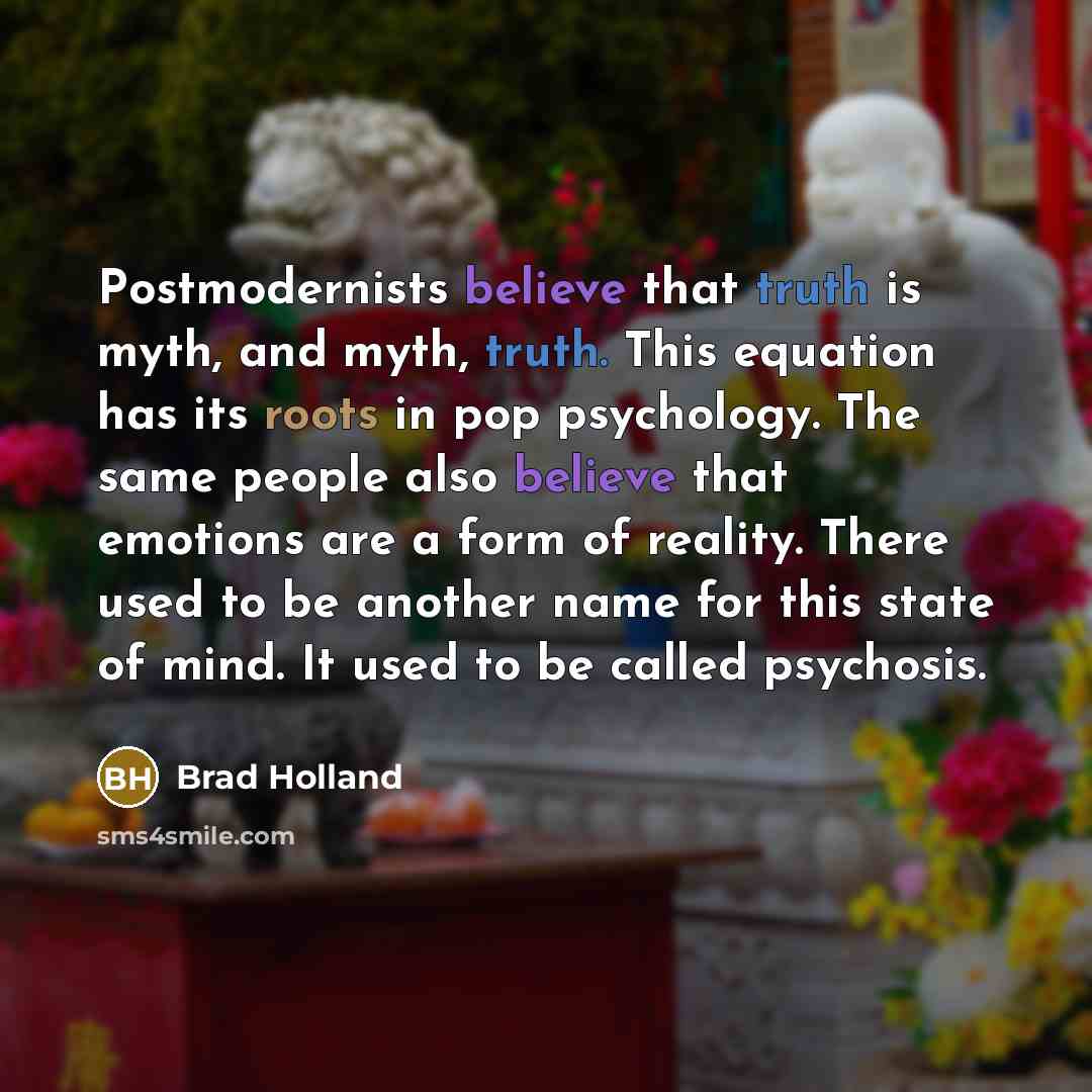 “Postmodernists believe that truth is myth, and myth, truth. This…” quote by Brad Holland