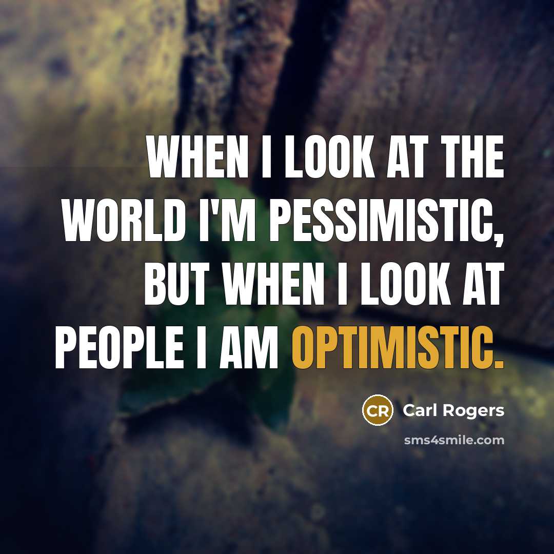 “When I look at the world I'm pessimistic, but when…” quote by Carl Rogers