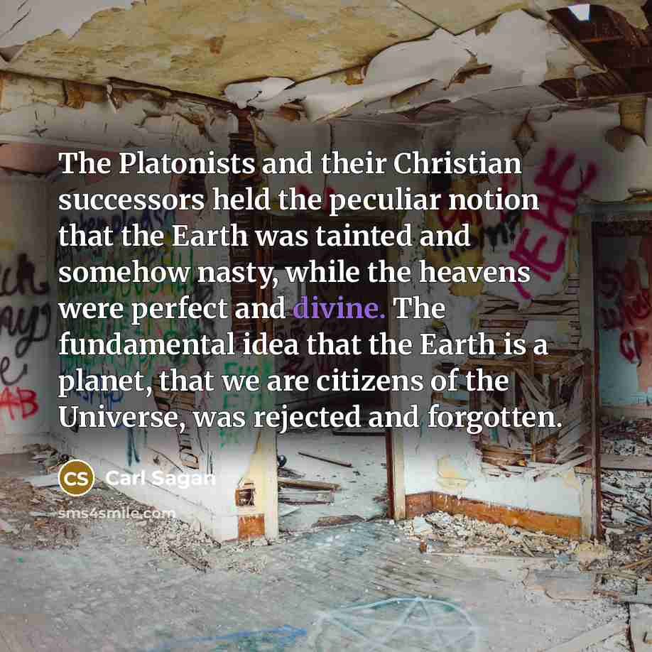 “The Platonists and their Christian successors held the peculiar notion…” quote by Carl Sagan