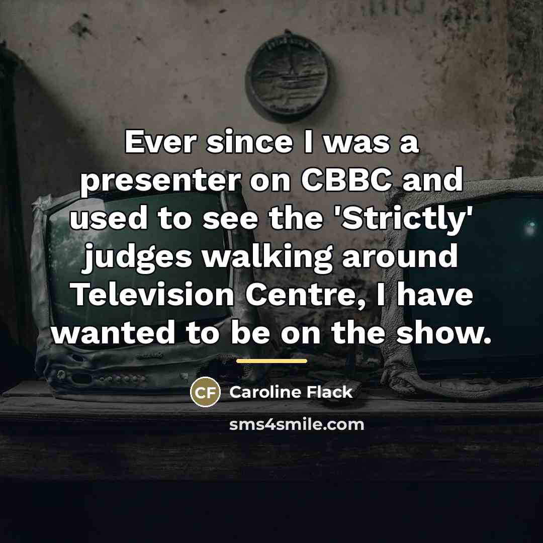 “Ever since I was a presenter on CBBC and used…” quote by Caroline Flack