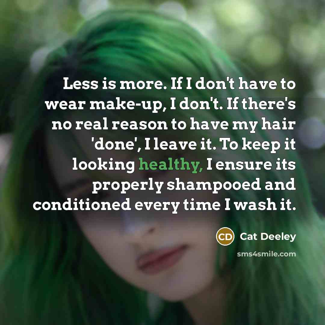 “Less is more. If I don't have to wear make-up,…” quote by Cat Deeley
