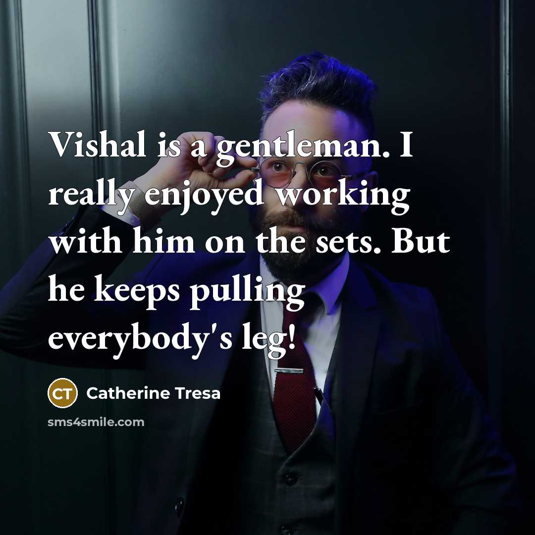 “Vishal is a gentleman. I really enjoyed working with him…” quote by Catherine Tresa