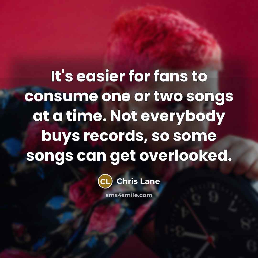 “It's easier for fans to consume one or two songs…” quote by Chris Lane