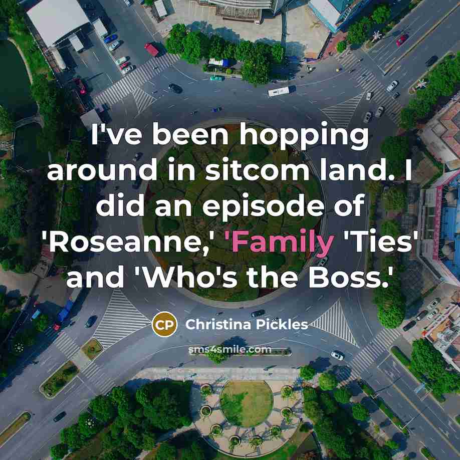 “I've been hopping around in sitcom land. I did an…” quote by Christina Pickles