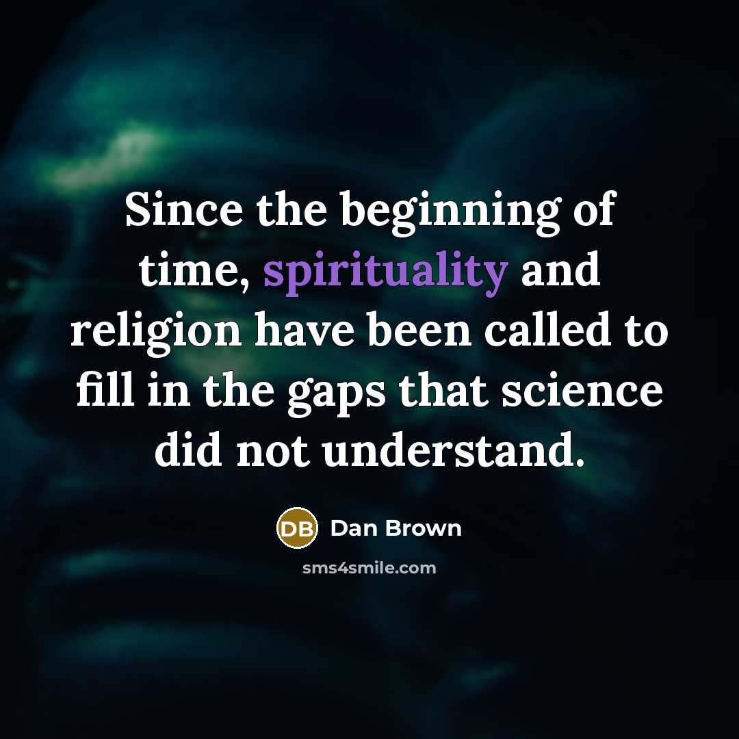 “Since the beginning of time, spirituality and religion have been…” quote by Dan Brown