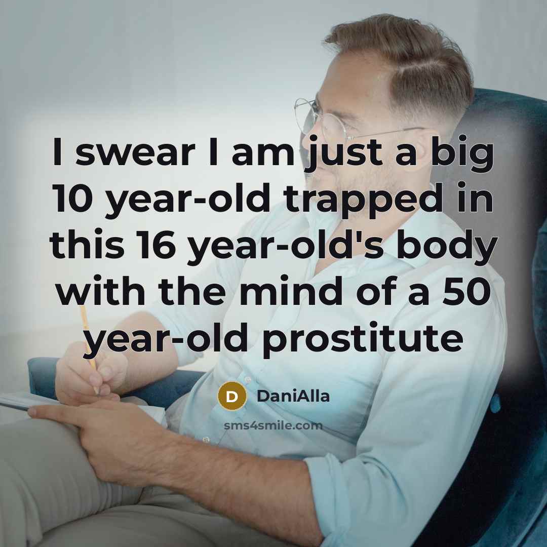 “I swear I am just a big 10 year-old trapped…” quote by DaniAlla
