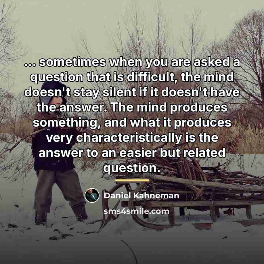 “... sometimes when you are asked a question that is…” quote by Daniel Kahneman