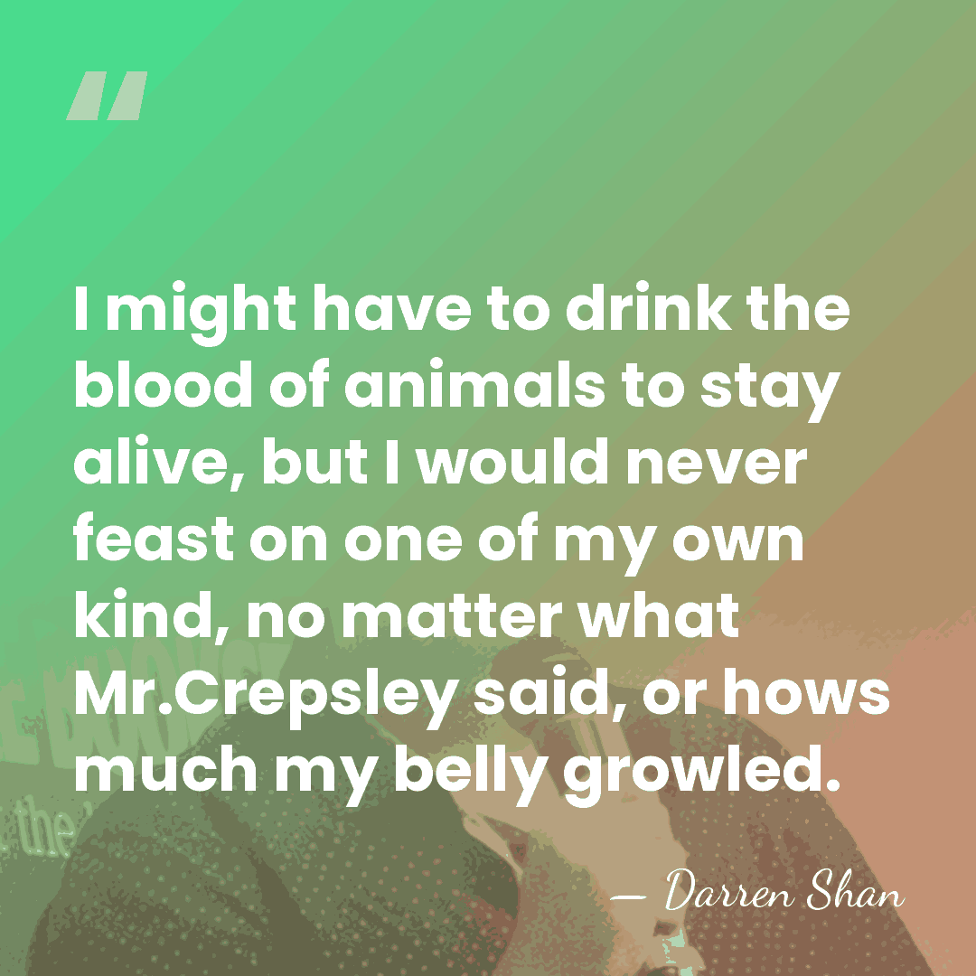 I might have to drink the blood of animals to stay alive,&hellip; - Darren Shan