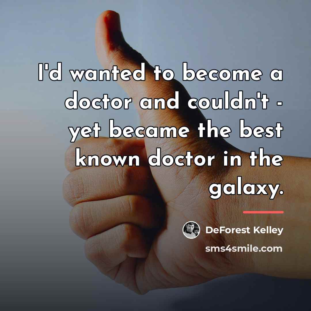 “I'd wanted to become a doctor and couldn't - yet…” quote by DeForest Kelley