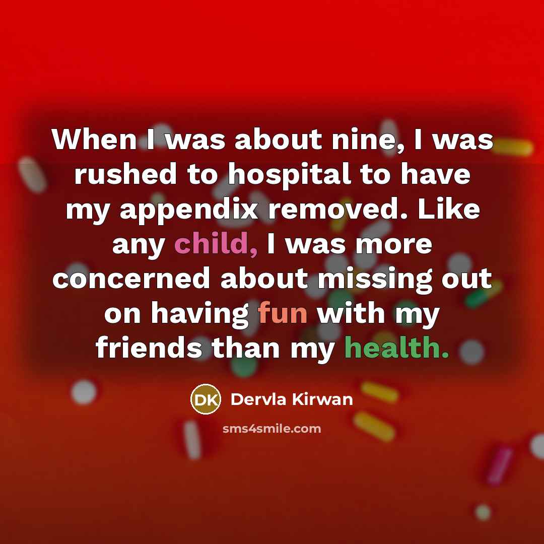 “When I was about nine, I was rushed to hospital…” quote by Dervla Kirwan