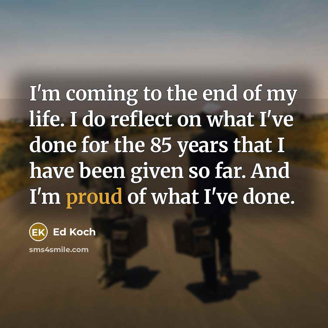 “I'm coming to the end of my life. I do…” quote by Ed Koch