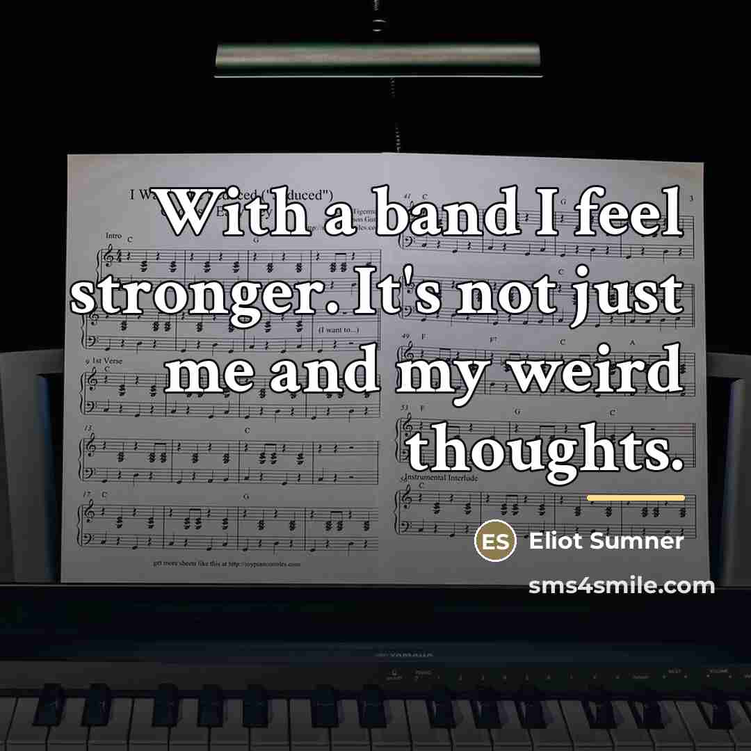 “With a band I feel stronger. It's not just me…” quote by Eliot Sumner