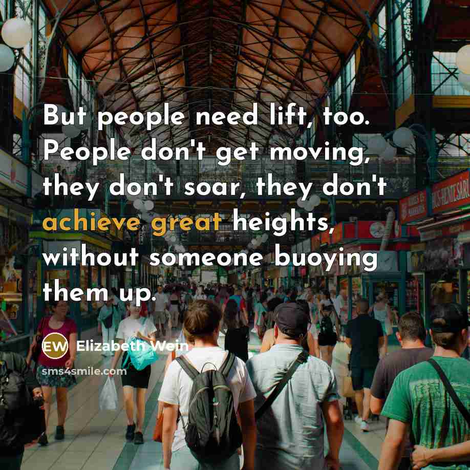“But people need lift, too. People don't get moving, they…” quote by Elizabeth Wein