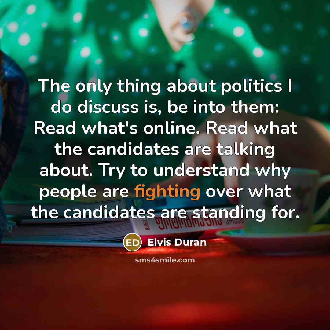 “The only thing about politics I do discuss is, be…” quote by Elvis Duran