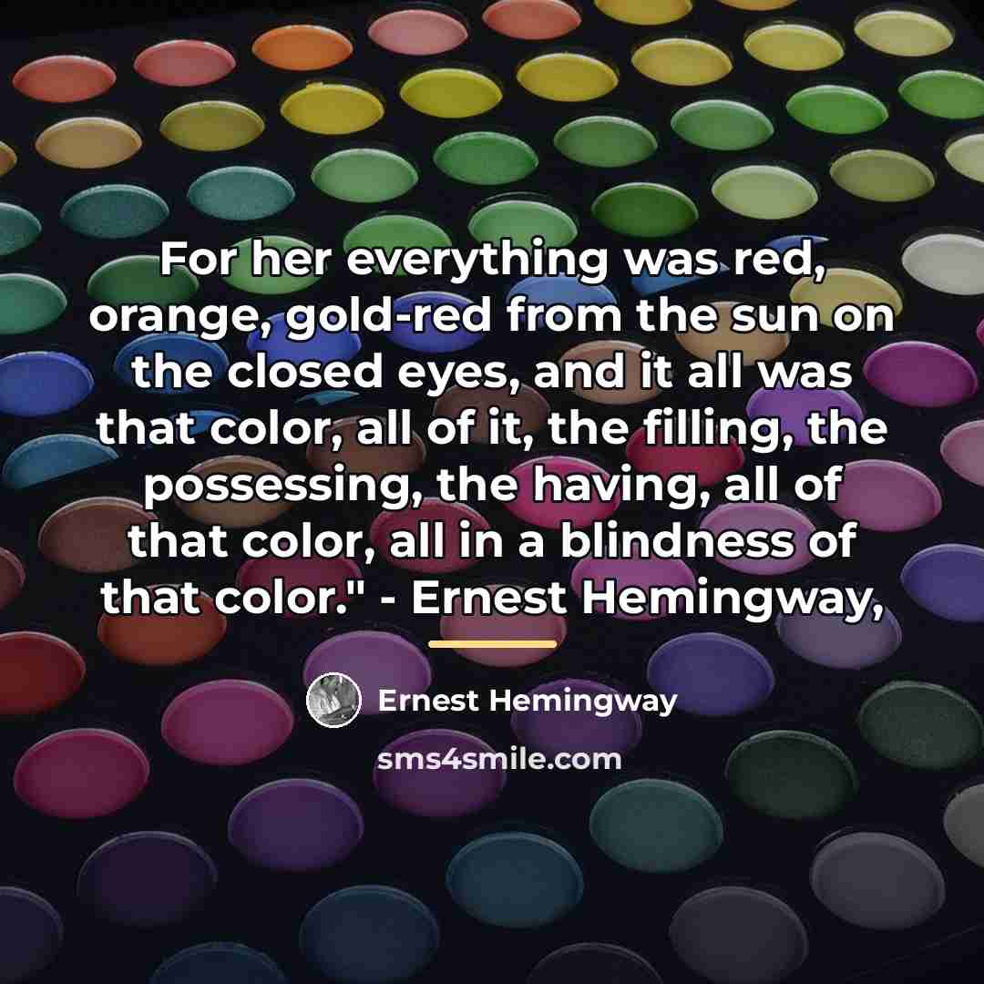“For her everything was red, orange, gold-red from the sun…” quote by Ernest Hemingway
