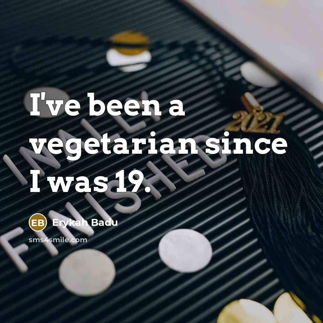 “I've been a vegetarian since I was 19.…” quote by Erykah Badu