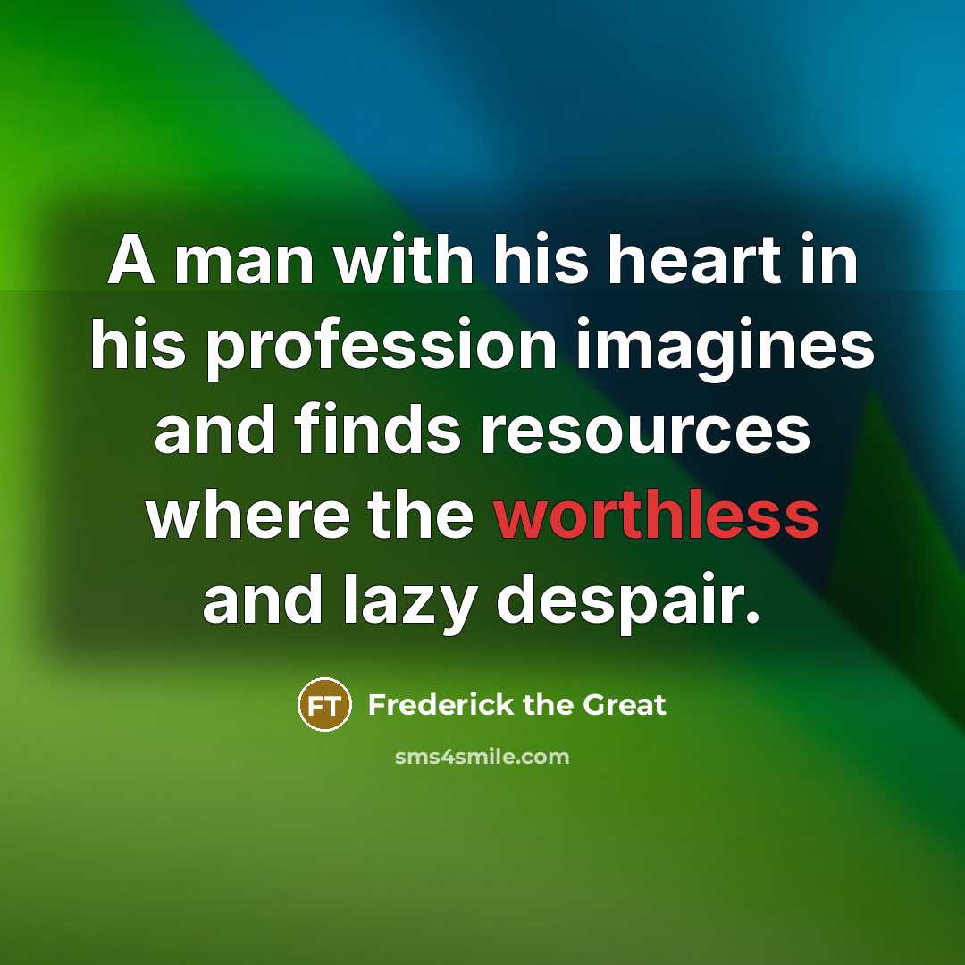 “A man with his heart in his profession imagines and…” quote by Frederick The Great