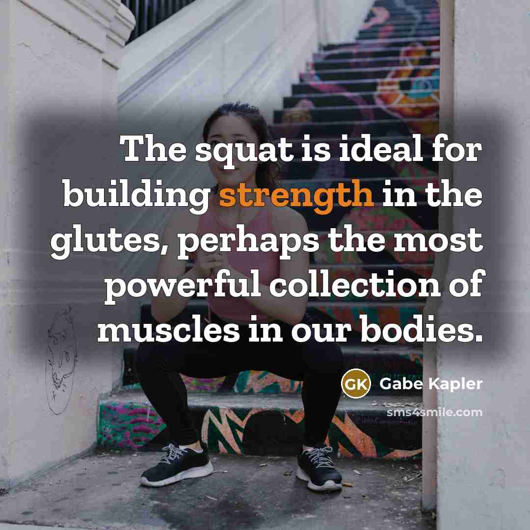 “The squat is ideal for building strength in the glutes,…” quote by Gabe Kapler