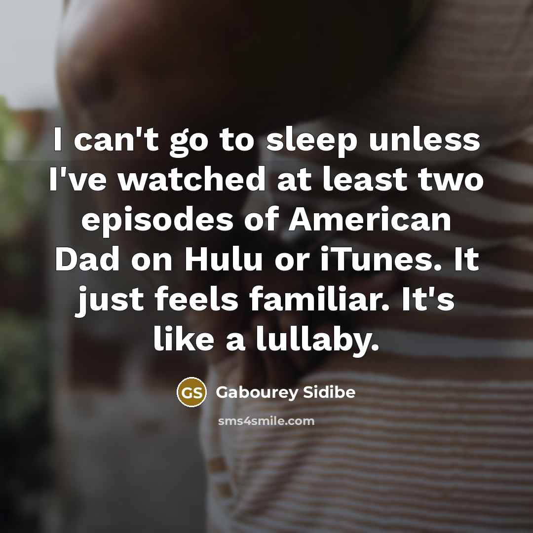“I can't go to sleep unless I've watched at least…” quote by Gabourey Sidibe