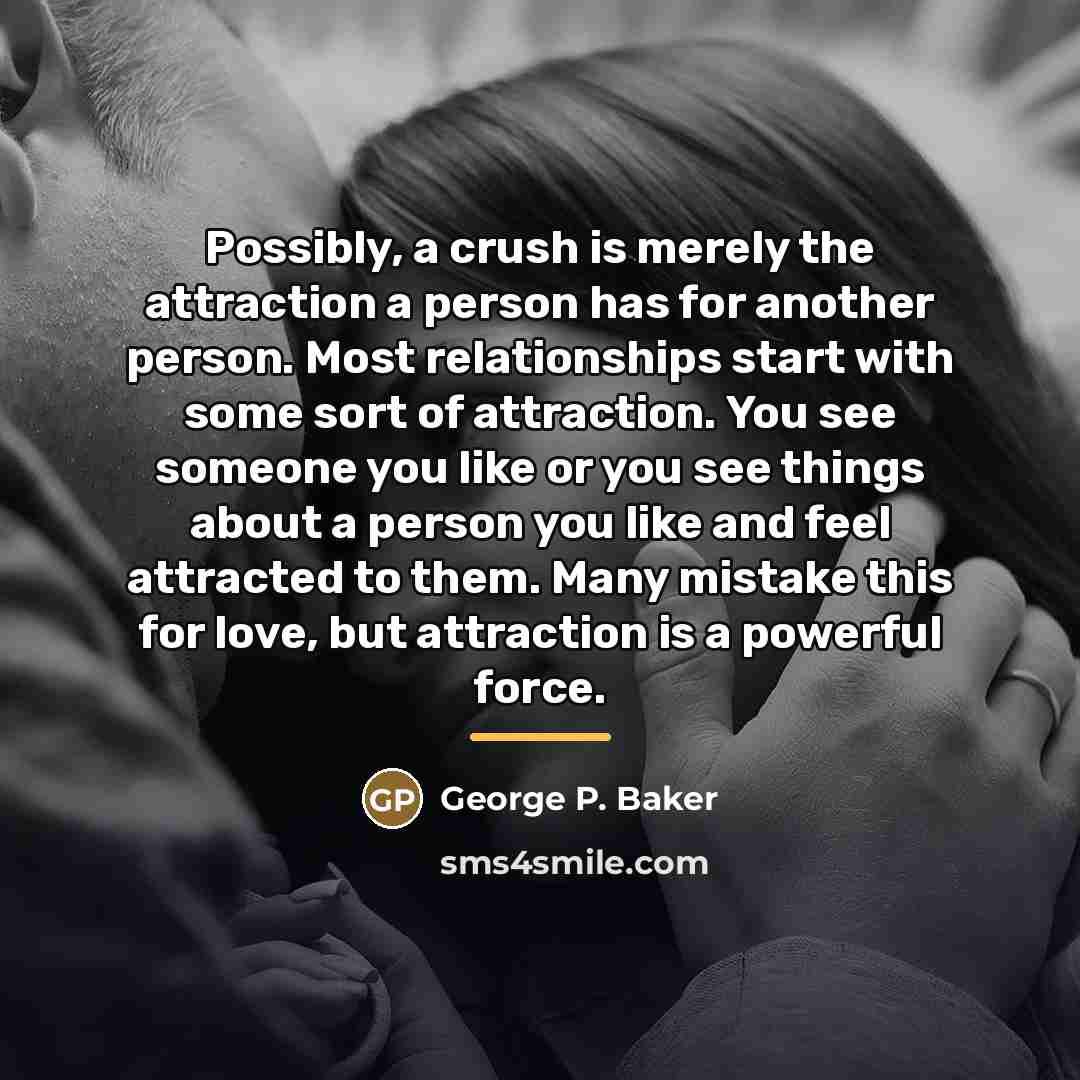 “Possibly, a crush is merely the attraction a person has…” quote by Anonymous