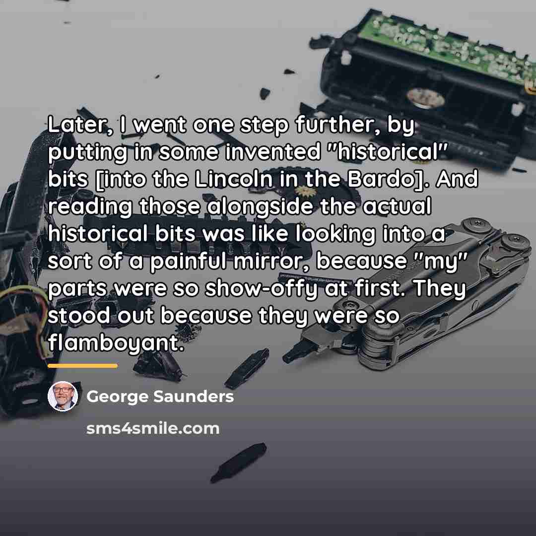 “Later, I went one step further, by putting in some…” quote by George Saunders