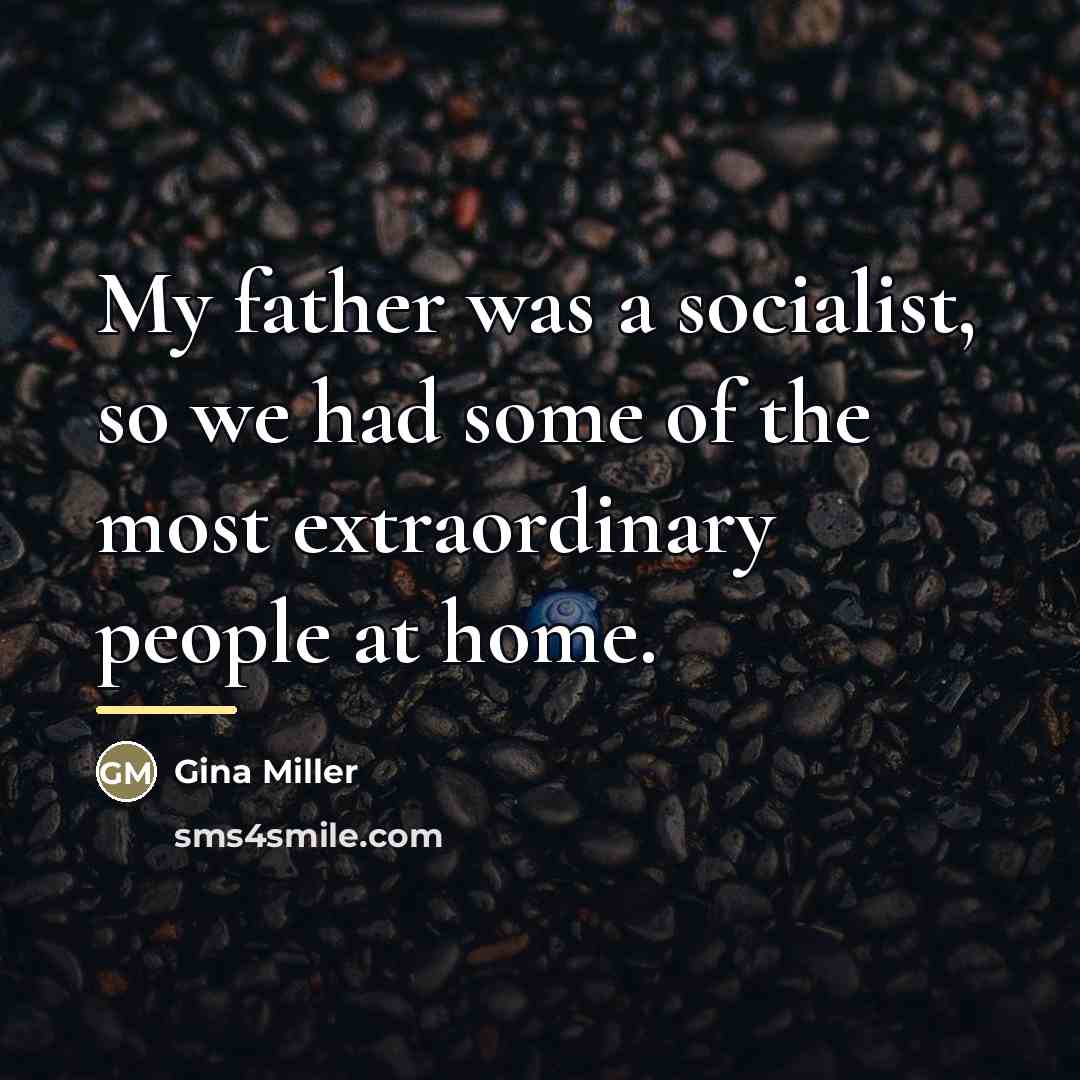 “My father was a socialist, so we had some of…” quote by Gina Miller