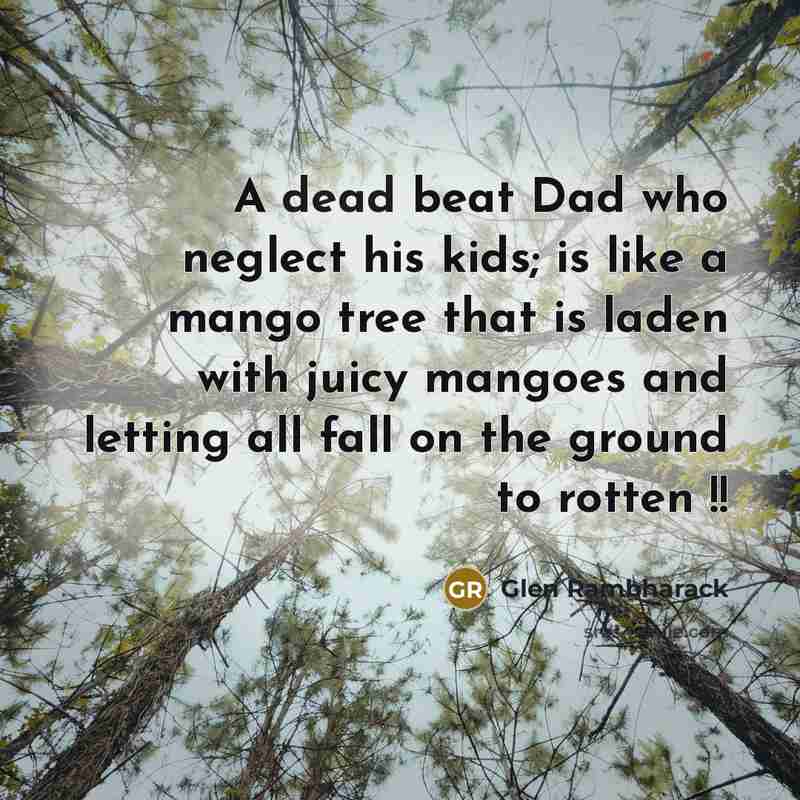“A dead beat Dad who neglect his kids; is like…” quote by Glen Rambharack