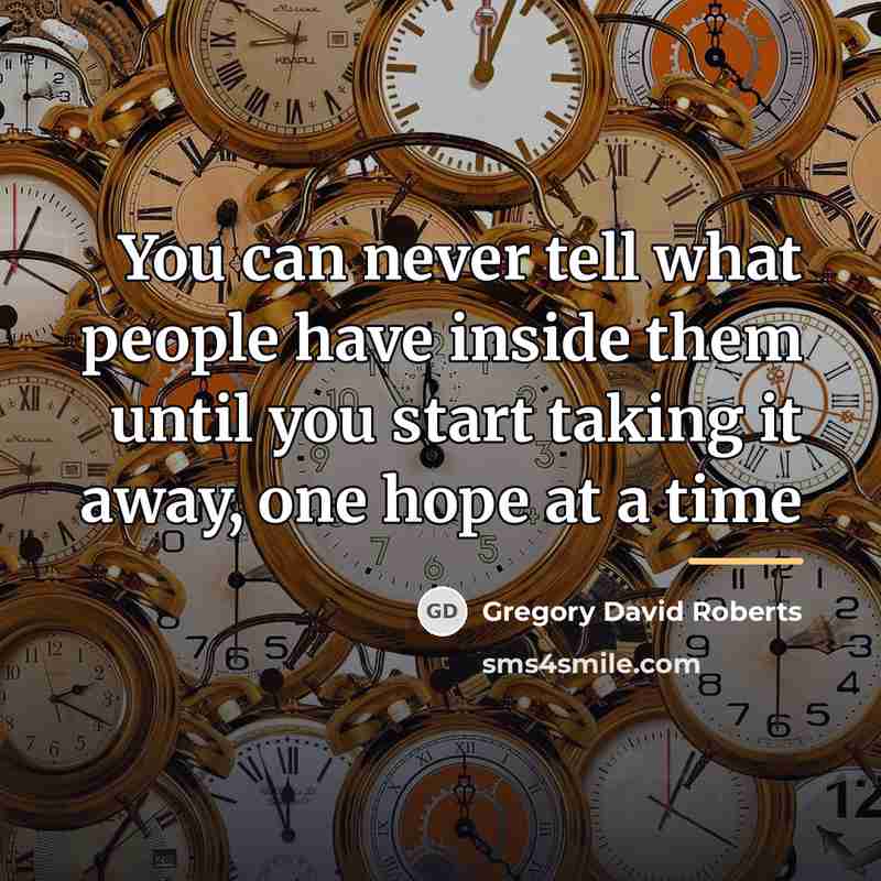“You can never tell what people have inside them until…” quote by Gregory David Roberts