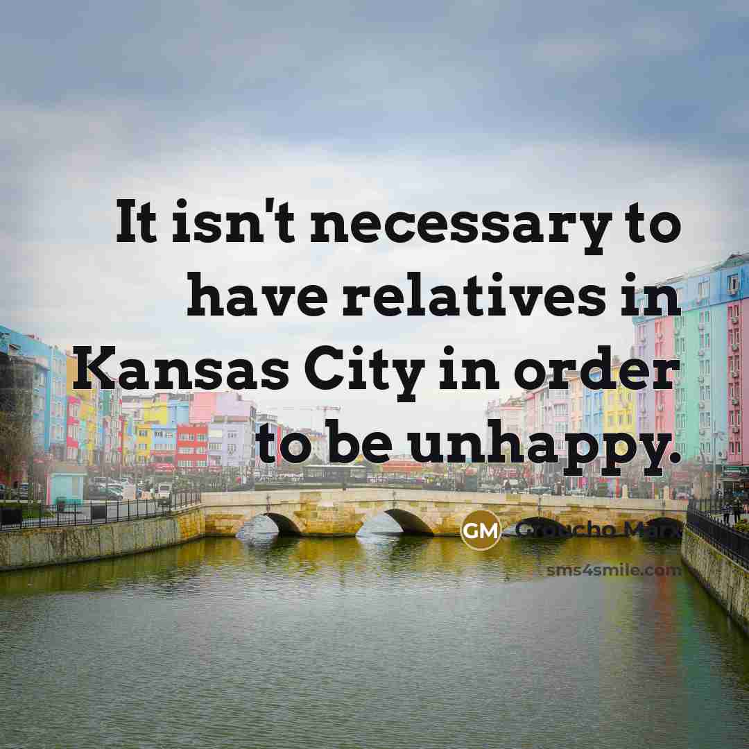 “It isn't necessary to have relatives in Kansas City in…” quote by Groucho Marx