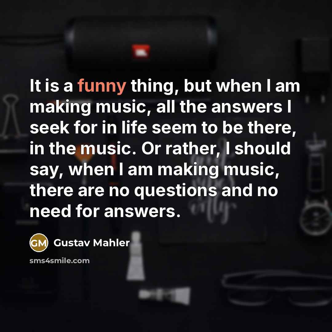 “It is a funny thing, but when I am making…” quote by Gustav Mahler