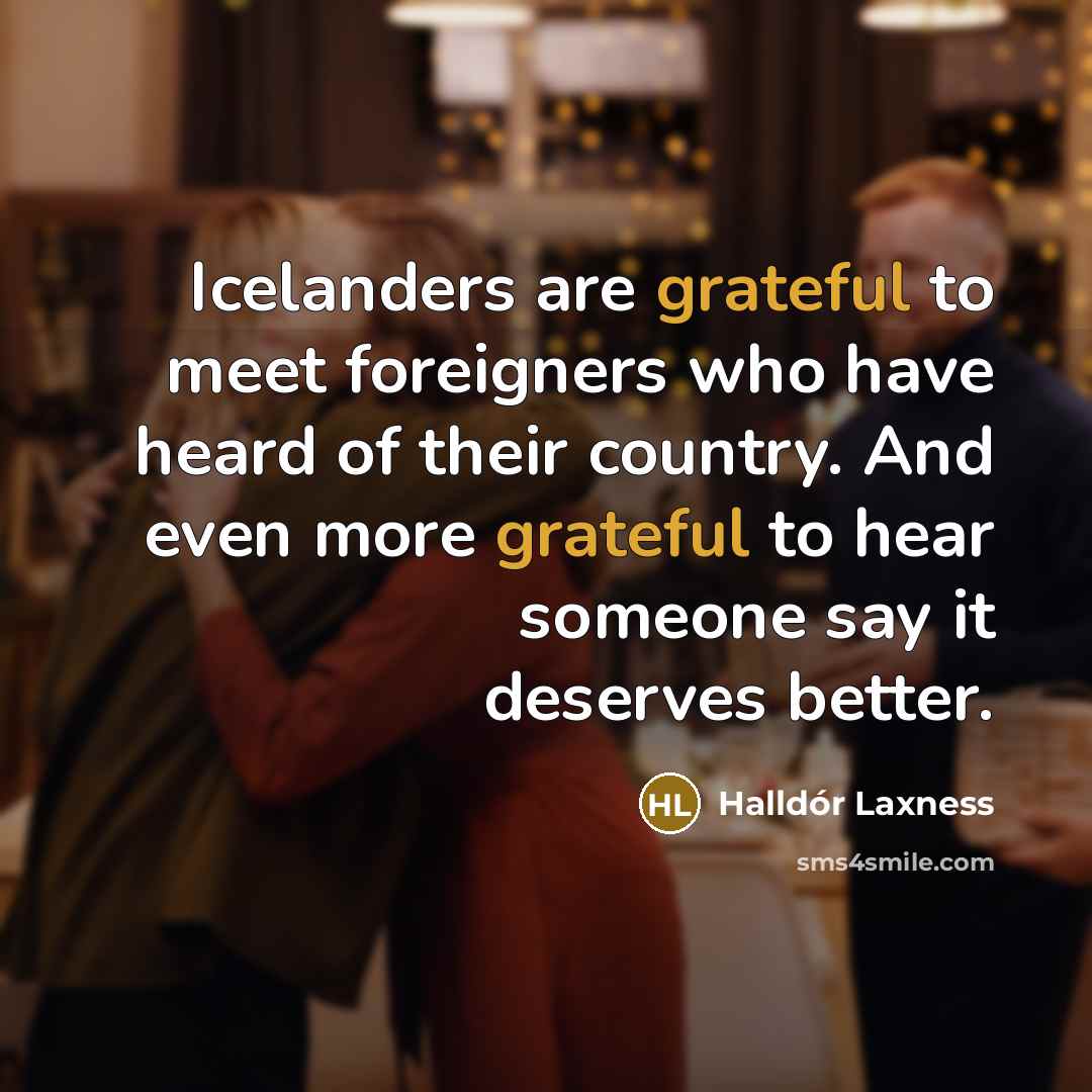 “Icelanders are grateful to meet foreigners who have heard of…” quote by Halldór Laxness
