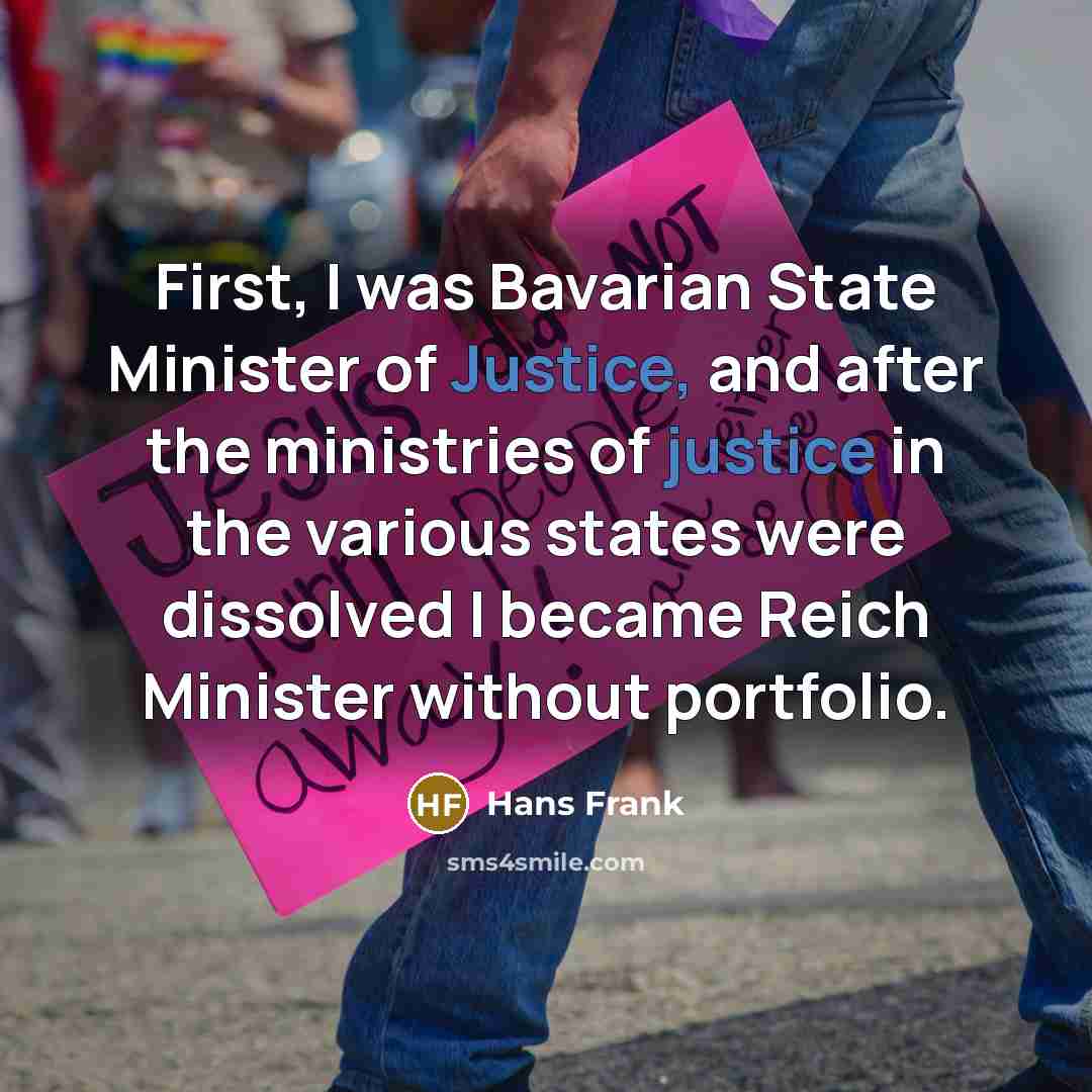 “First, I was Bavarian State Minister of Justice, and after…” quote by Hans Frank