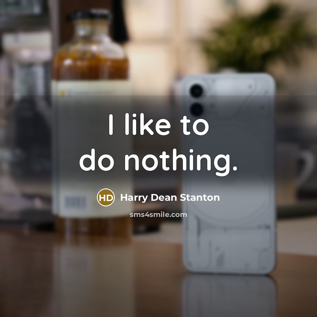 “I like to do nothing.…” quote by Harry Dean Stanton