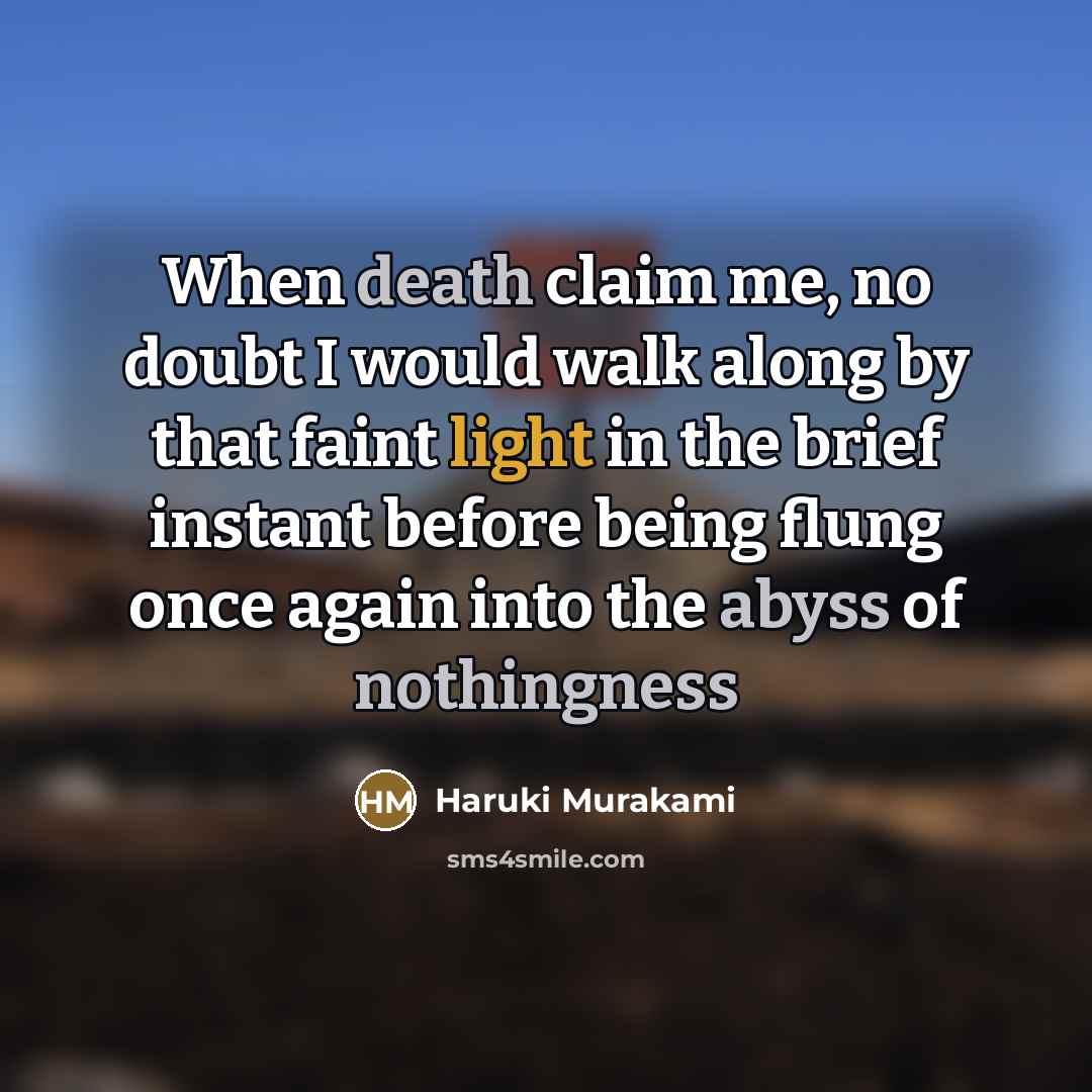 “When death claim me, no doubt I would walk along…” quote by Haruki Murakami