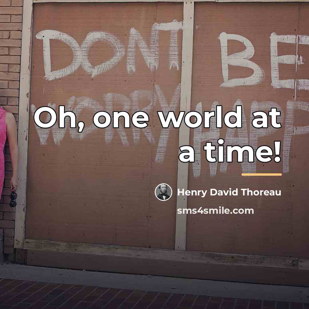“Oh, one world at a time!…” quote by Henry David Thoreau
