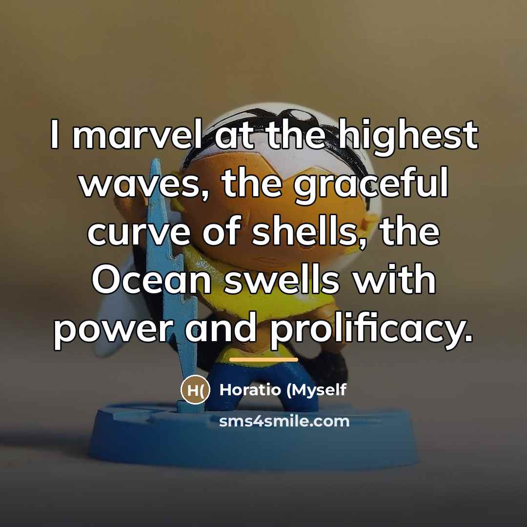 “I marvel at the highest waves, the graceful curve of…” quote by Anonymous