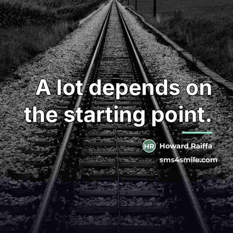 “A lot depends on the starting point.…” quote by Howard Raiffa