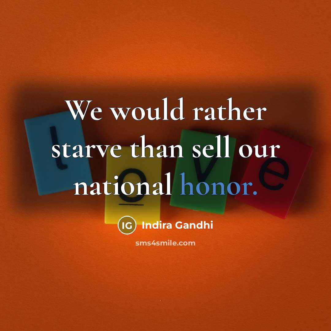 “We would rather starve than sell our national honor.…” quote by Indira Gandhi