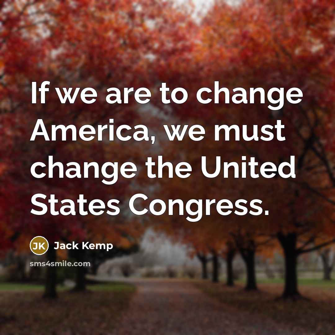 “If we are to change America, we must change the…” quote by Jack Kemp