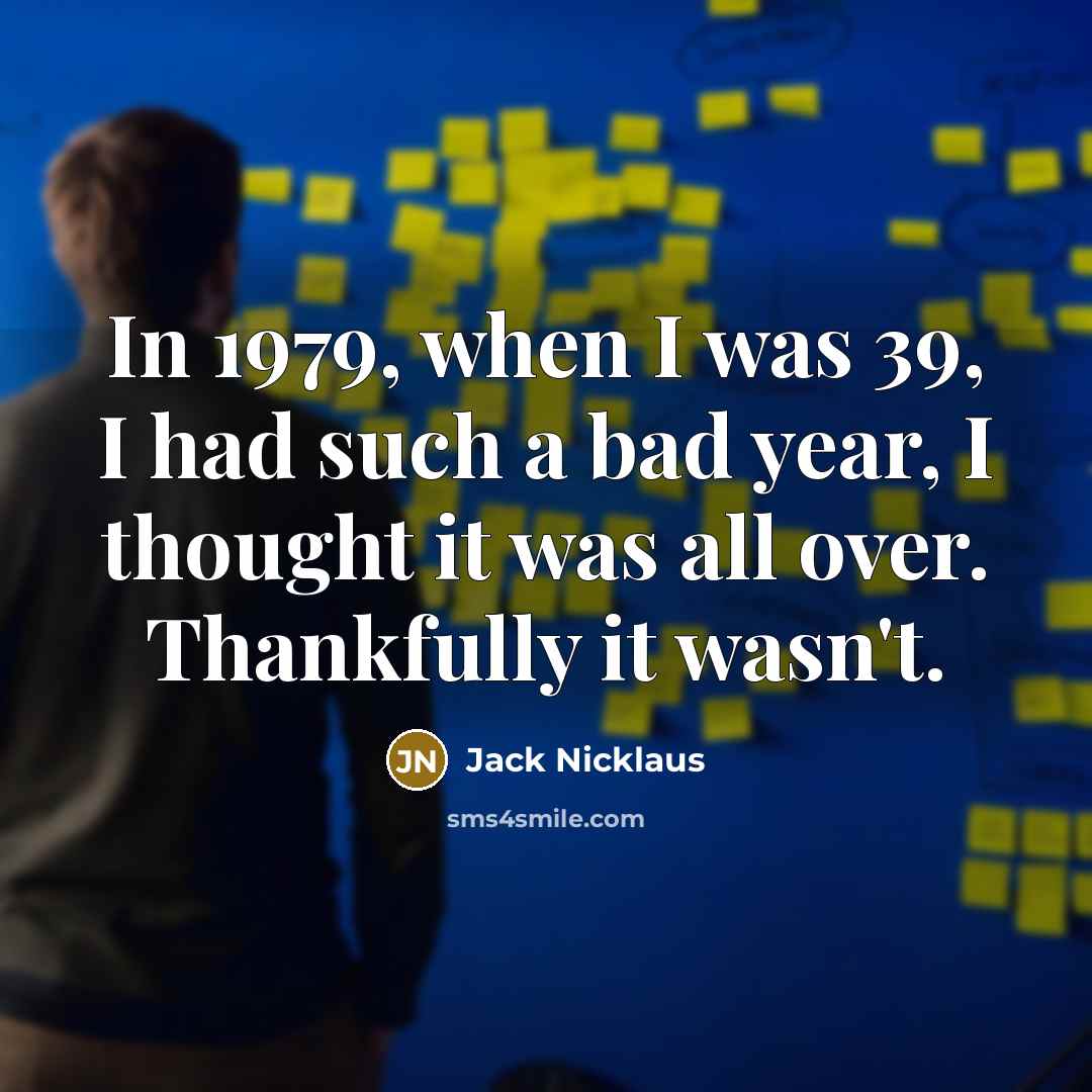 “In 1979, when I was 39, I had such a…” quote by Jack Nicklaus