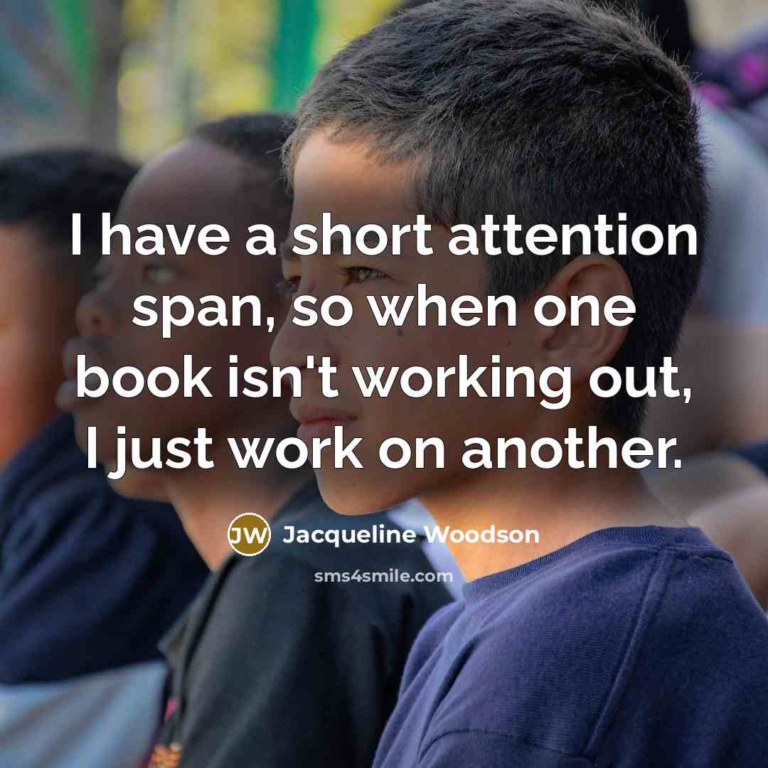 “I have a short attention span, so when one book…” quote by Jacqueline Woodson