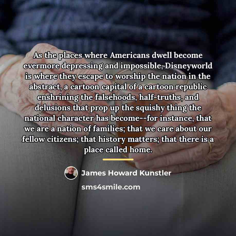 “As the places where Americans dwell become evermore depressing and…” quote by James Howard Kunstler