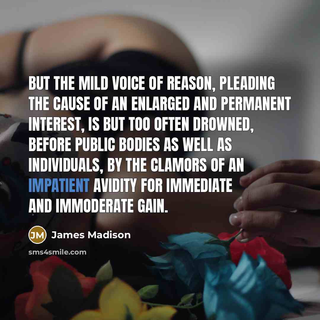 “But the mild voice of reason, pleading the cause of…” quote by James Madison