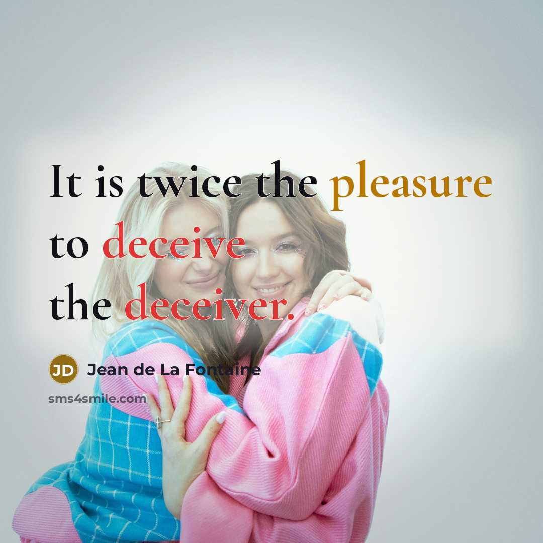 “It is twice the pleasure to deceive the deceiver.” quote by Jean de La Fontaine
