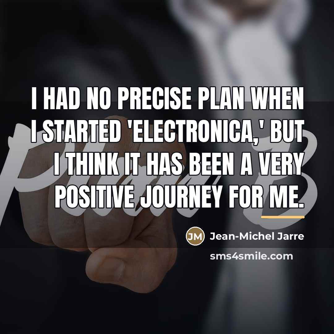 “I had no precise plan when I started 'Electronica,' but…” quote by Jean-Michel Jarre